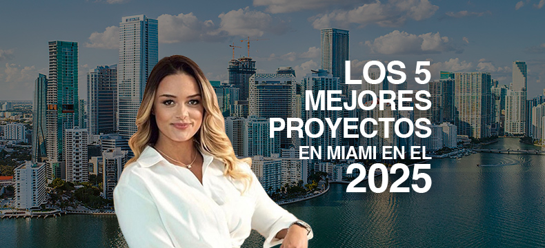 Los 5 mejores proyectos inmobiliarios en Miami – 2025